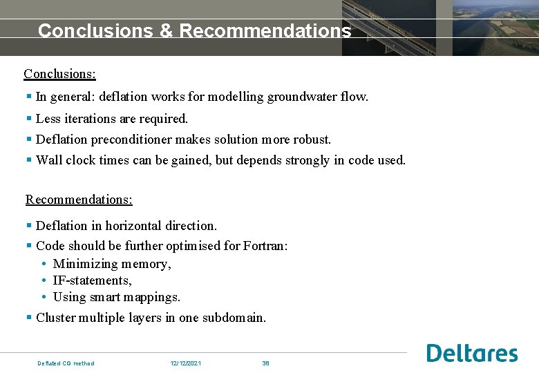 Conclusions & Recommendations Conclusions: § In general: deflation works for modelling groundwater flow. §