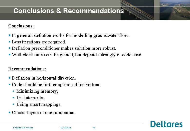 Conclusions & Recommendations Conclusions: § In general: deflation works for modelling groundwater flow. §