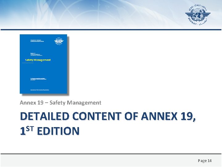 Annex 19 – Safety Management DETAILED CONTENT OF ANNEX 19, 1 ST EDITION Page