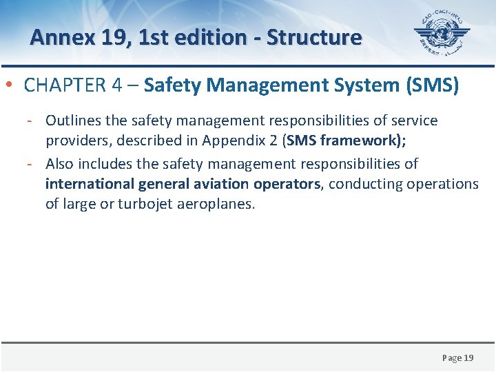 Annex 19, 1 st edition - Structure • CHAPTER 4 – Safety Management System