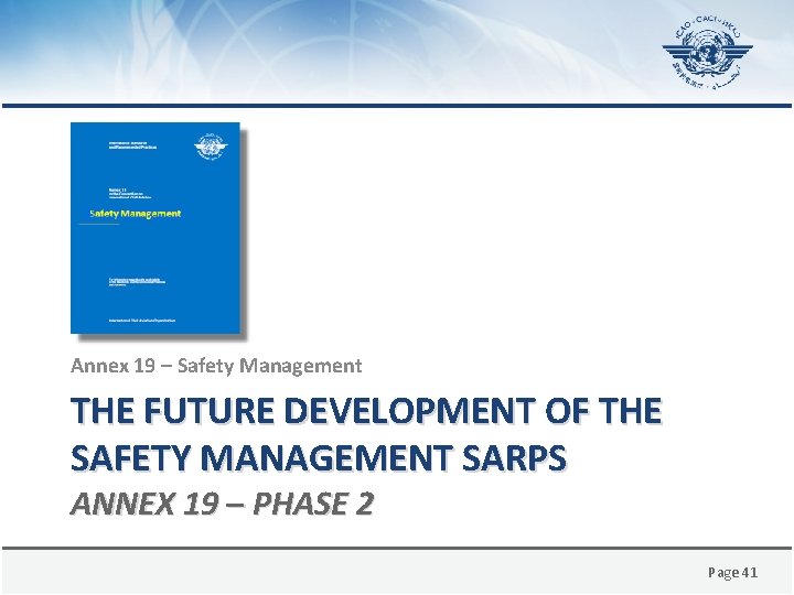 Annex 19 – Safety Management THE FUTURE DEVELOPMENT OF THE SAFETY MANAGEMENT SARPS ANNEX