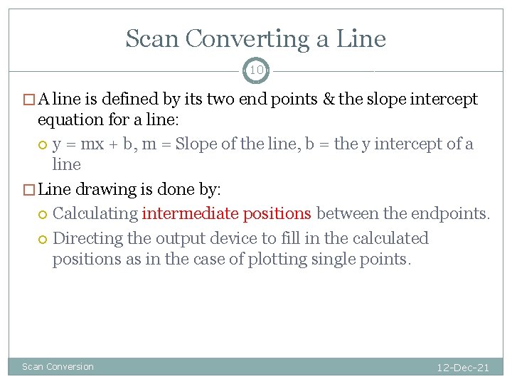 Scan Converting a Line 10 � A line is defined by its two end