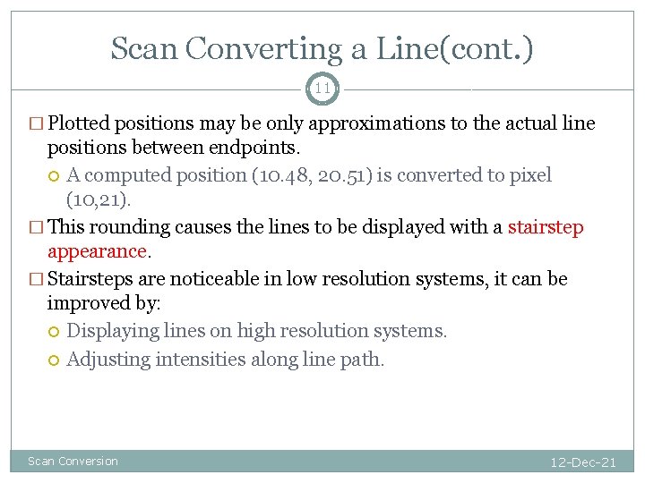 Scan Converting a Line(cont. ) 11 � Plotted positions may be only approximations to