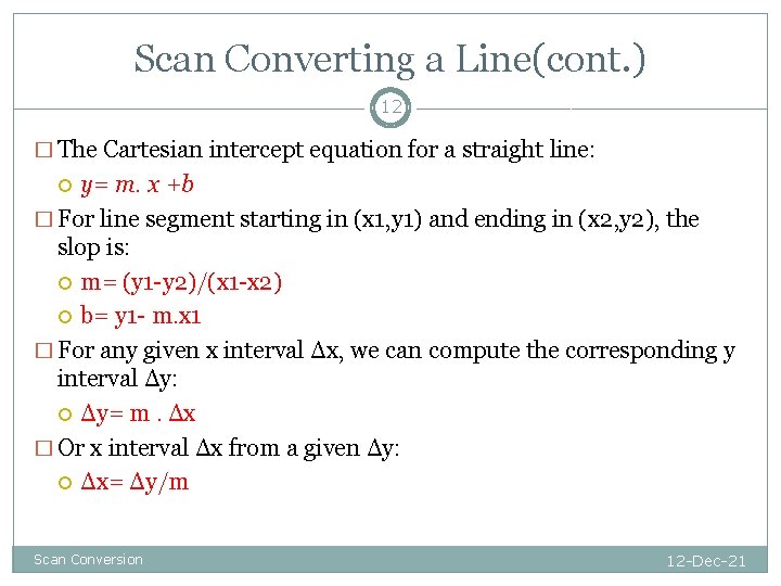 Scan Converting a Line(cont. ) 12 � The Cartesian intercept equation for a straight