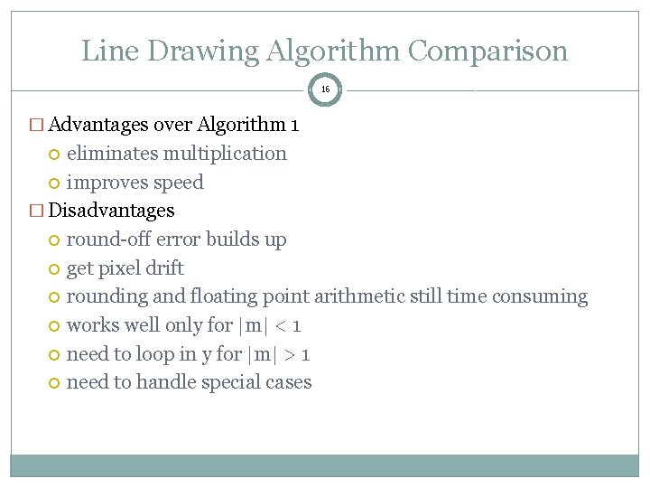 Line Drawing Algorithm Comparison 16 � Advantages over Algorithm 1 eliminates multiplication improves speed