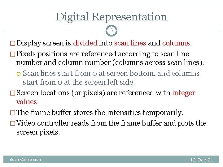 Digital Representation 3 � Display screen is divided into scan lines and columns. �