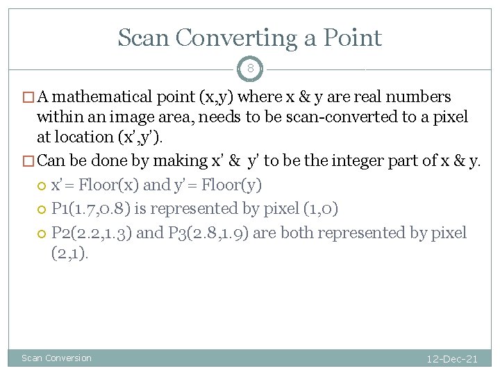 Scan Converting a Point 8 � A mathematical point (x, y) where x &