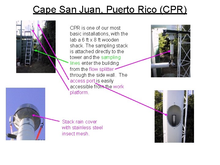 Cape San Juan, Puerto Rico (CPR) CPR is one of our most basic installations,
