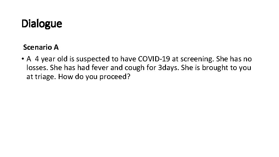 Dialogue Scenario A • A 4 year old is suspected to have COVID-19 at