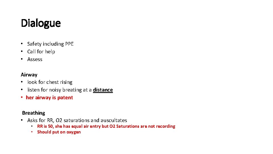 Dialogue • Safety including PPE • Call for help • Assess Airway • look