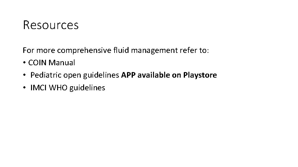 Resources For more comprehensive fluid management refer to: • COIN Manual • Pediatric open