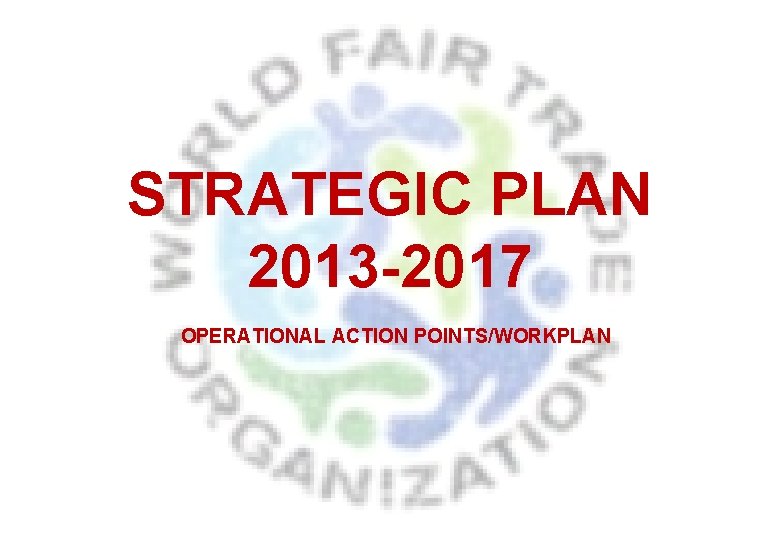 STRATEGIC PLAN 2013 -2017 OPERATIONAL ACTION POINTS/WORKPLAN 