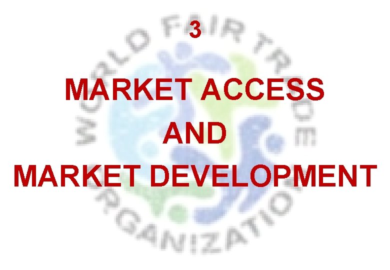 3 MARKET ACCESS AND MARKET DEVELOPMENT 