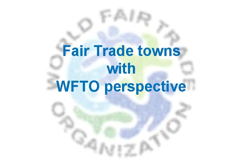 Fair Trade towns with WFTO perspective 