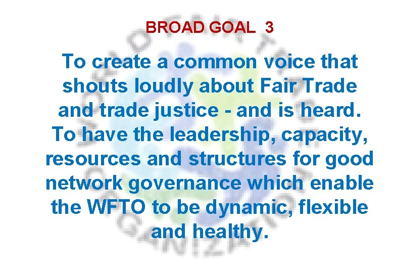BROAD GOAL 3 To create a common voice that shouts loudly about Fair Trade