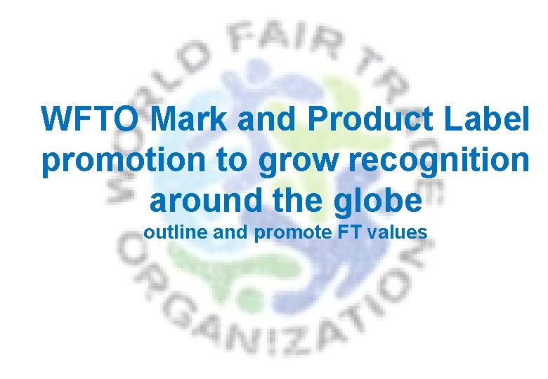 WFTO Mark and Product Label promotion to grow recognition around the globe outline and