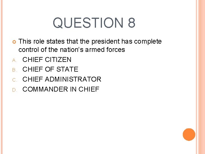 QUESTION 8 This role states that the president has complete control of the nation’s