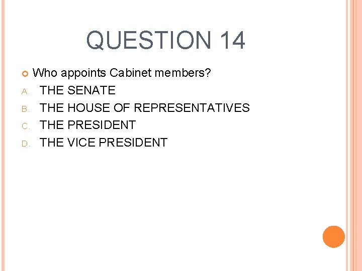 QUESTION 14 Who appoints Cabinet members? A. THE SENATE B. THE HOUSE OF REPRESENTATIVES