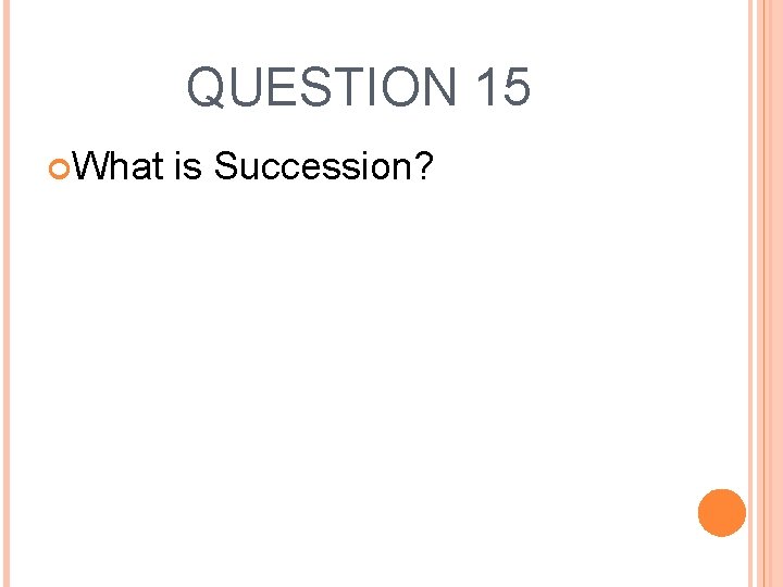 QUESTION 15 What is Succession? 