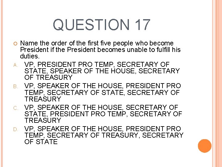 QUESTION 17 Name the order of the first five people who become President if