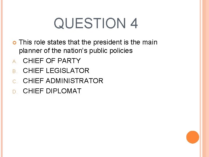 QUESTION 4 This role states that the president is the main planner of the
