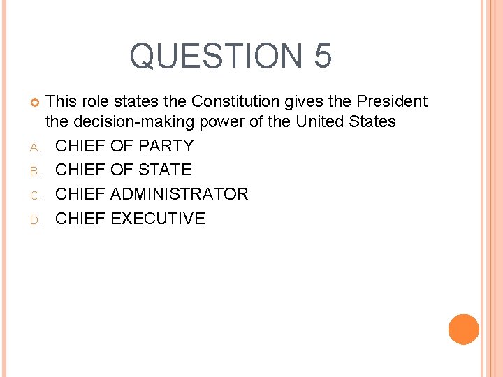 QUESTION 5 This role states the Constitution gives the President the decision-making power of