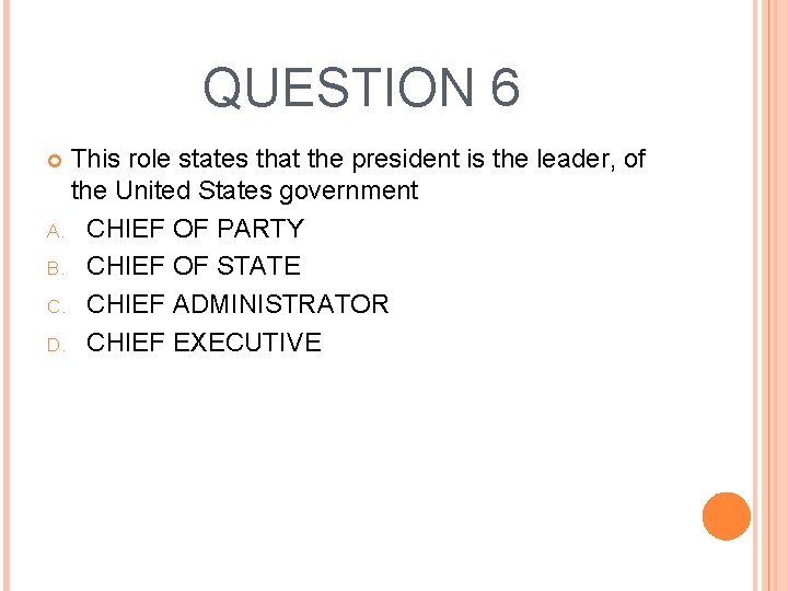QUESTION 6 This role states that the president is the leader, of the United