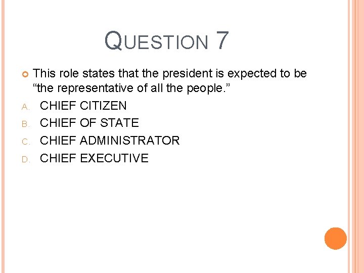 QUESTION 7 This role states that the president is expected to be “the representative