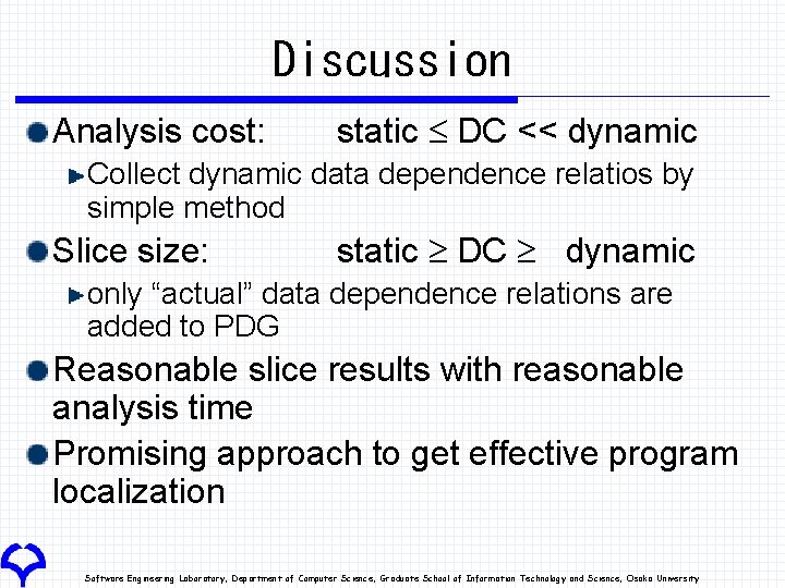 Discussion Analysis cost: static £ DC << dynamic Collect dynamic data dependence relatios by