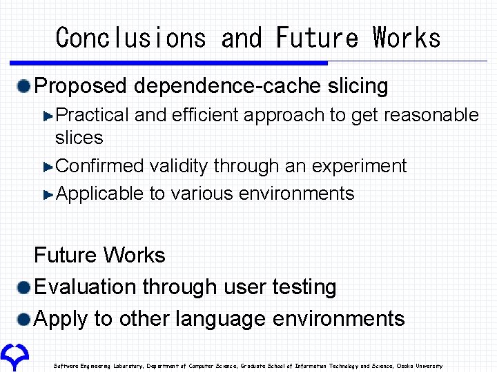 Conclusions and Future Works Proposed dependence-cache slicing Practical and efficient approach to get reasonable