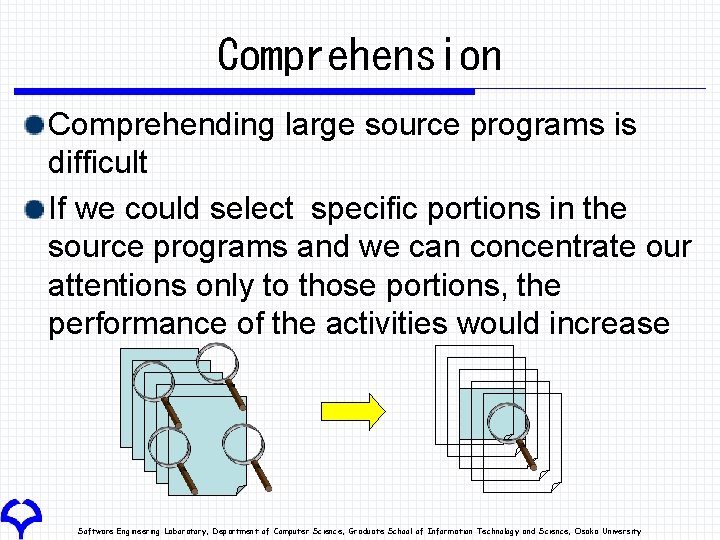 Comprehension Comprehending large source programs is difficult If we could select specific portions in