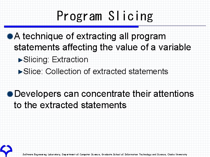 Program Slicing A technique of extracting all program statements affecting the value of a