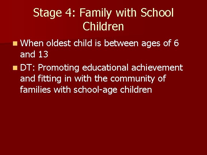 Stage 4: Family with School Children n When oldest child is between ages of