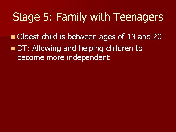 Stage 5: Family with Teenagers n Oldest child is between ages of 13 and
