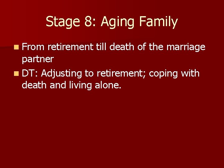 Stage 8: Aging Family n From retirement till death of the marriage partner n