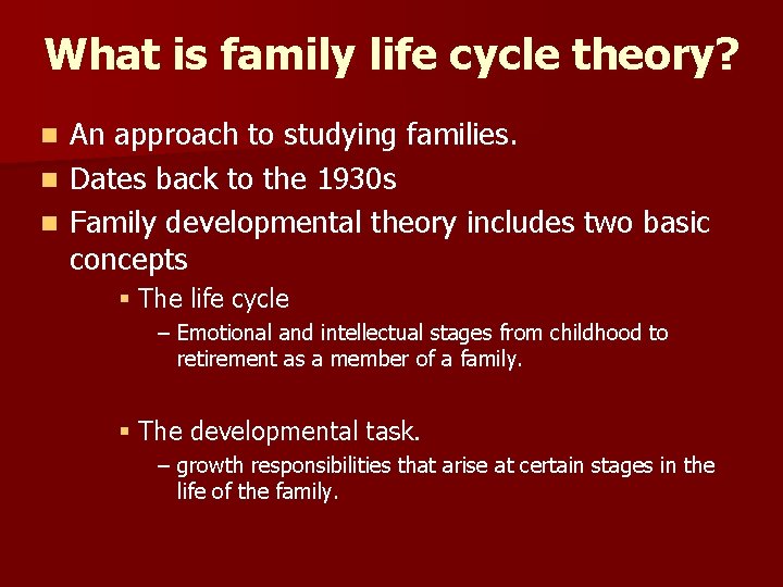 What is family life cycle theory? An approach to studying families. n Dates back