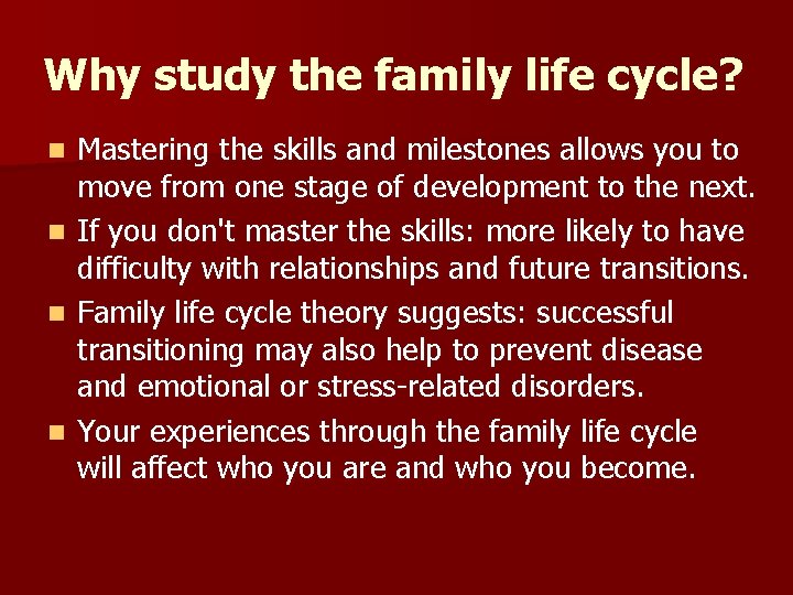 Why study the family life cycle? n n Mastering the skills and milestones allows