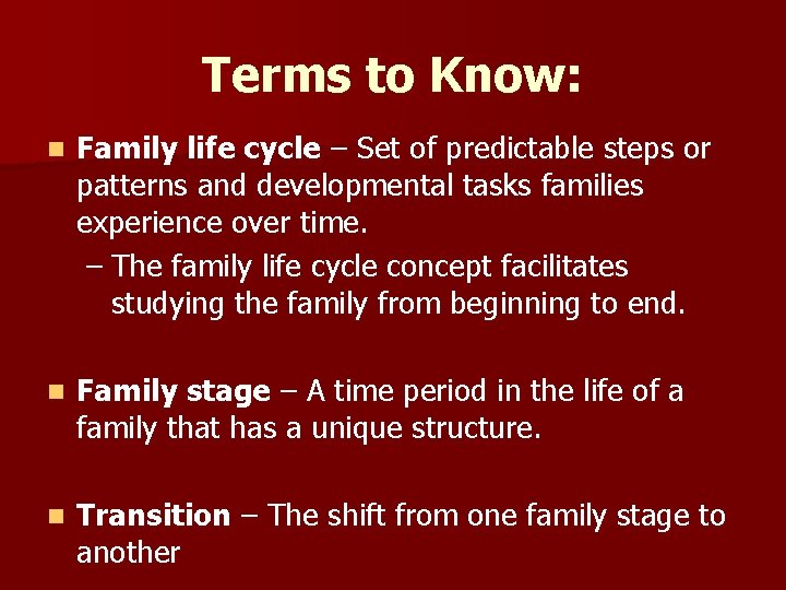 Terms to Know: n Family life cycle – Set of predictable steps or patterns