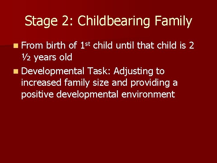 Stage 2: Childbearing Family n From birth of 1 st child until that child