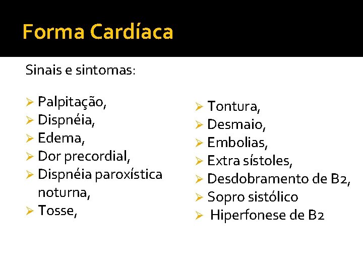 Forma Cardíaca Sinais e sintomas: Ø Palpitação, Ø Dispnéia, Ø Edema, Ø Dor precordial,