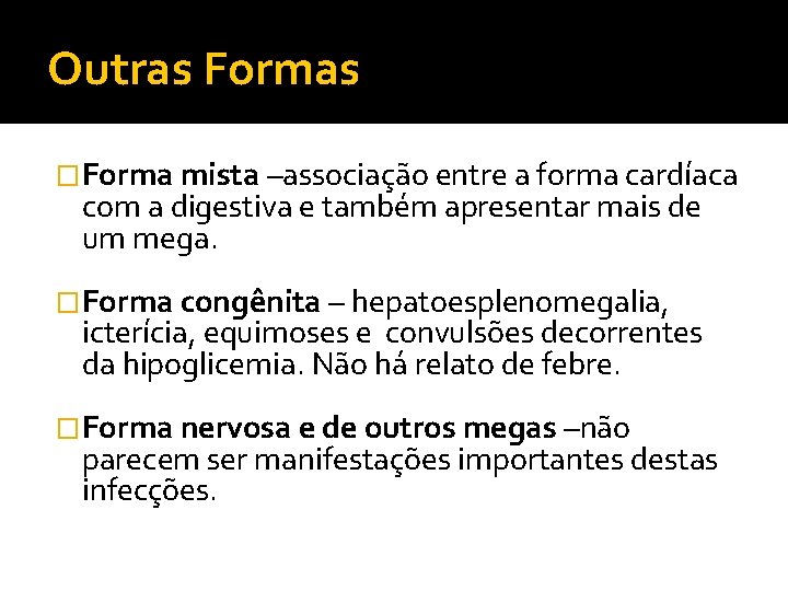Outras Formas �Forma mista –associação entre a forma cardíaca com a digestiva e também