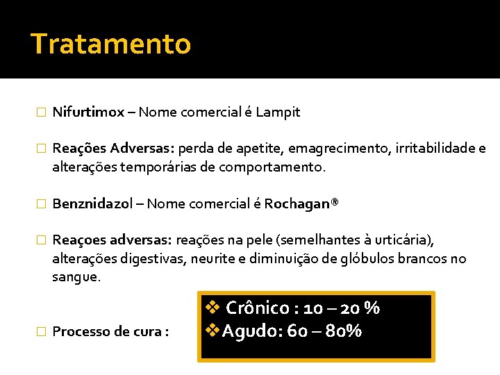 Tratamento � Nifurtimox – Nome comercial é Lampit � Reações Adversas: perda de apetite,