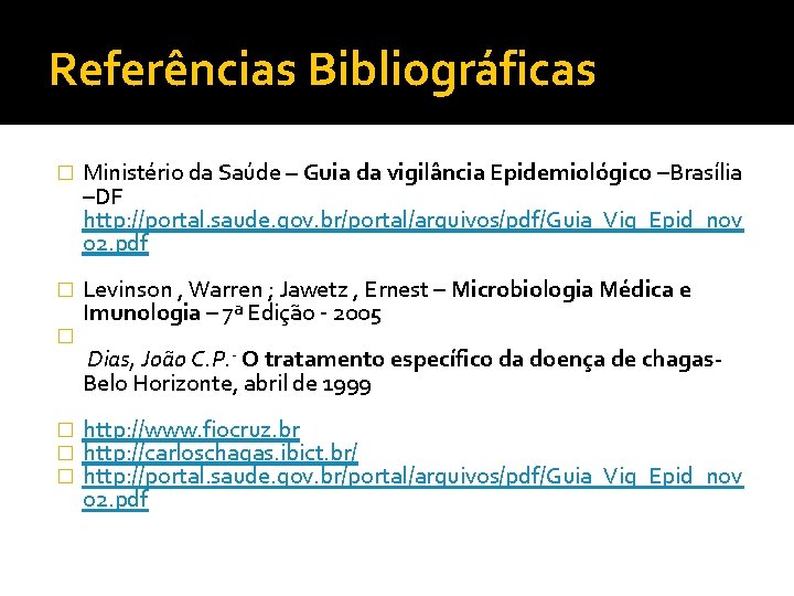 Referências Bibliográficas � Ministério da Saúde – Guia da vigilância Epidemiológico –Brasília –DF http: