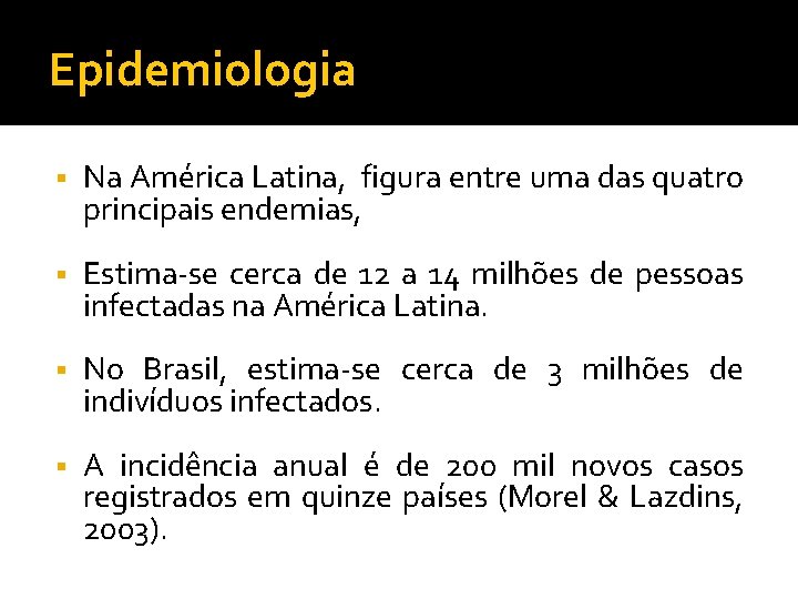 Epidemiologia § Na América Latina, figura entre uma das quatro principais endemias, § Estima-se