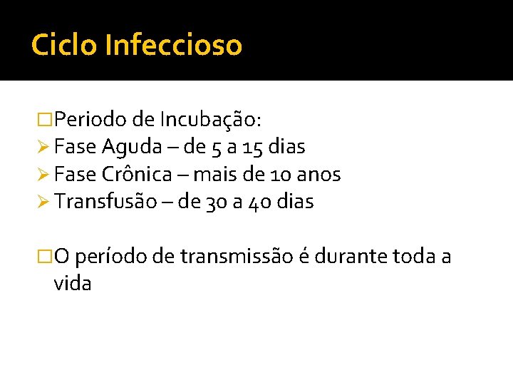 Ciclo Infeccioso �Periodo de Incubação: Ø Fase Aguda – de 5 a 15 dias