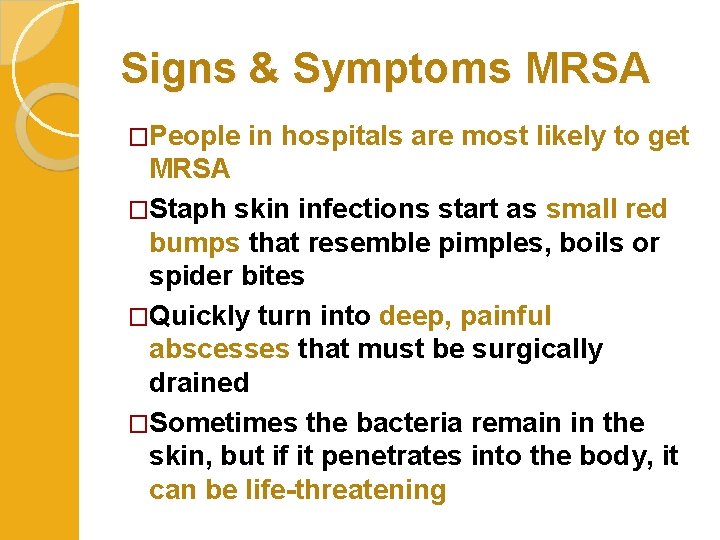 Signs & Symptoms MRSA �People in hospitals are most likely to get MRSA �Staph
