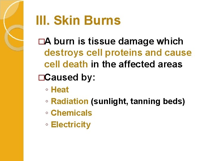III. Skin Burns �A burn is tissue damage which destroys cell proteins and cause