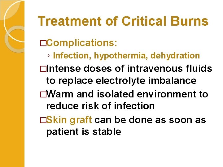Treatment of Critical Burns �Complications: ◦ Infection, hypothermia, dehydration �Intense doses of intravenous fluids