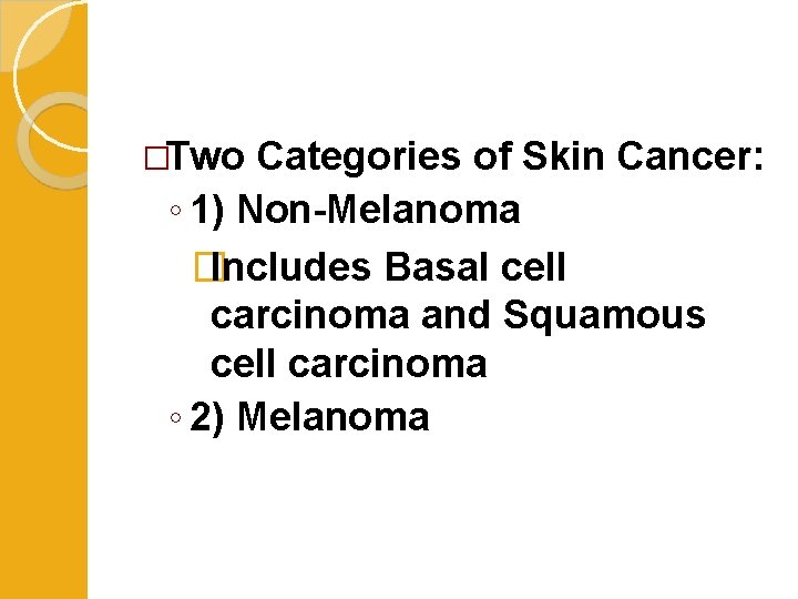 �Two Categories of Skin Cancer: ◦ 1) Non-Melanoma � Includes Basal cell carcinoma and