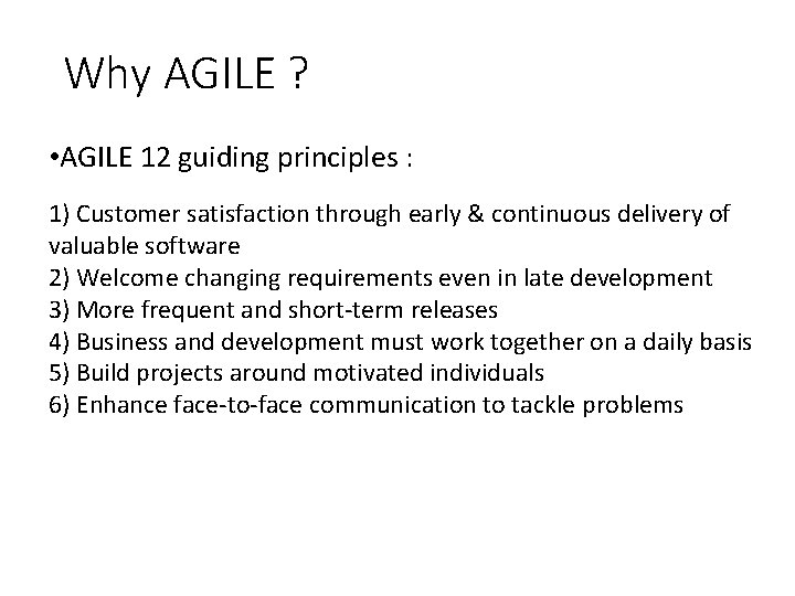 Why AGILE ? • AGILE 12 guiding principles : 1) Customer satisfaction through early Why AGILE ? • AGILE 12 guiding principles : 1) Customer satisfaction through early